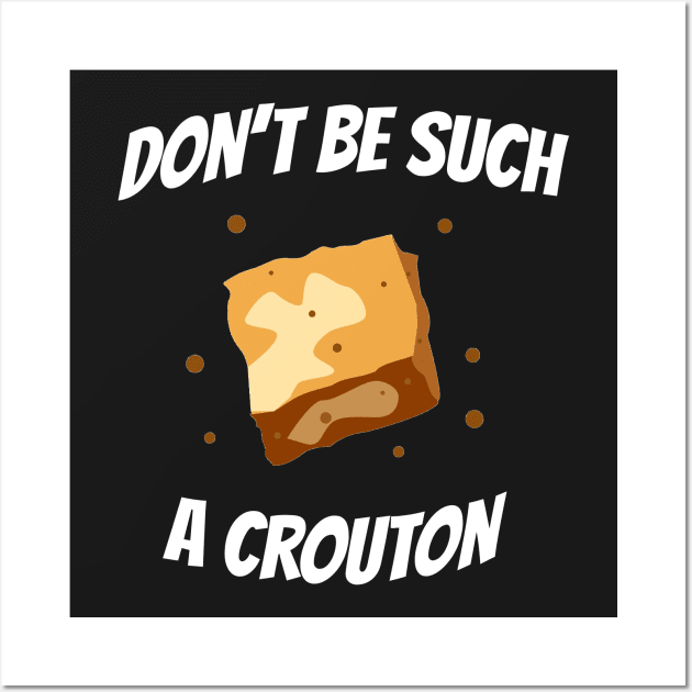 You Crouton Wall Art by Roaming Millennial